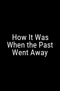 How It Was When the Past Went Away Movie Poster