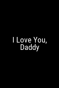 I Love You, Daddy Movie Poster