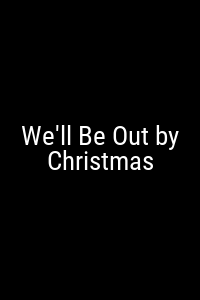 We'll Be Out by Christmas Movie Poster